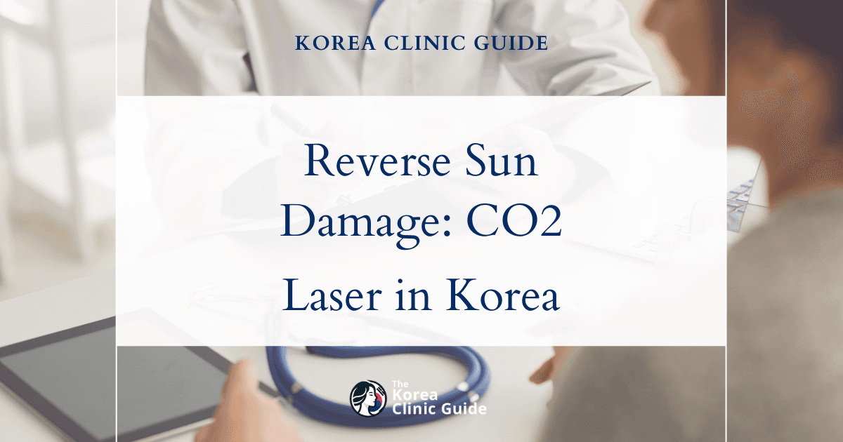 Reversing Sun-Damaged Skin with CO2 Laser Procedures in Korea: Advanced Solutions for Radiant Skin