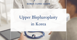 Upper Blepharoplasty in Korea | Best Clinics, Costs, Procedure Types & More