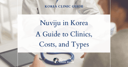 Nuviju in Korea | Best Clinics, Costs, Procedure Types & More