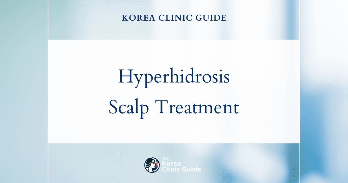 Effective Hyperhidrosis Scalp Treatment in Korea: Facial Botox Solutions