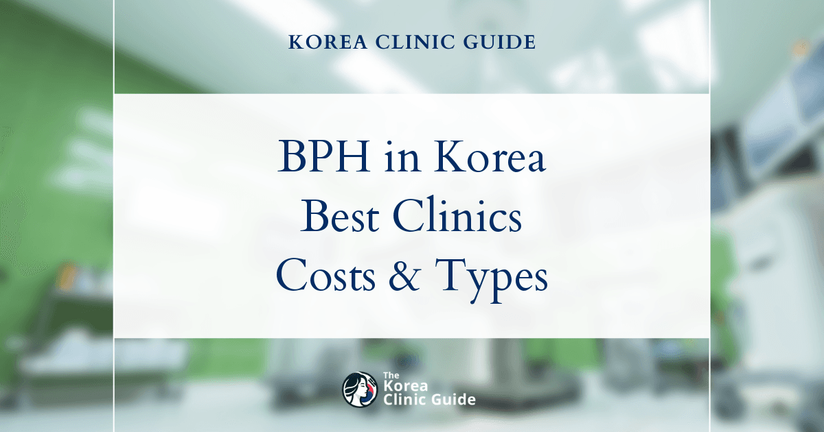 BPH(Benign Prostatic Hyperplasia) in Korea: Diagnosis, Treatment Options, Recovery, and Travel Planning