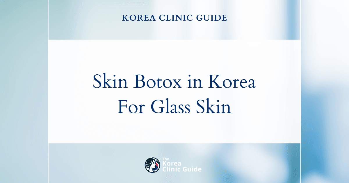 Skin Botox in Korea | Best Clinics, Costs, Procedure Types & More