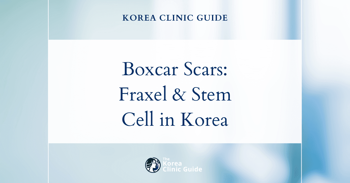 Boxcar Acne Scars: Fraxel Laser and Stem Cell Acne Scar Procedures in Korea
