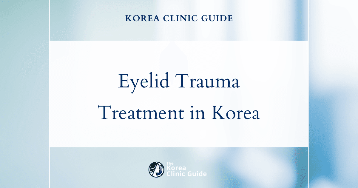 Eyelid Trauma Treatment in Korea: Canthoplasty & Laser Canthoplasty Procedures