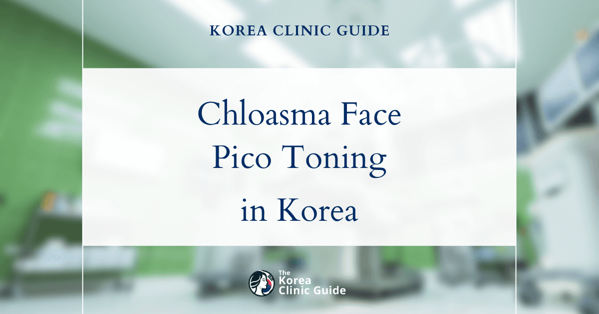 Chloasma Face Treatment: Pico Toning Procedures in Korea for Effective Skin Rejuvenation