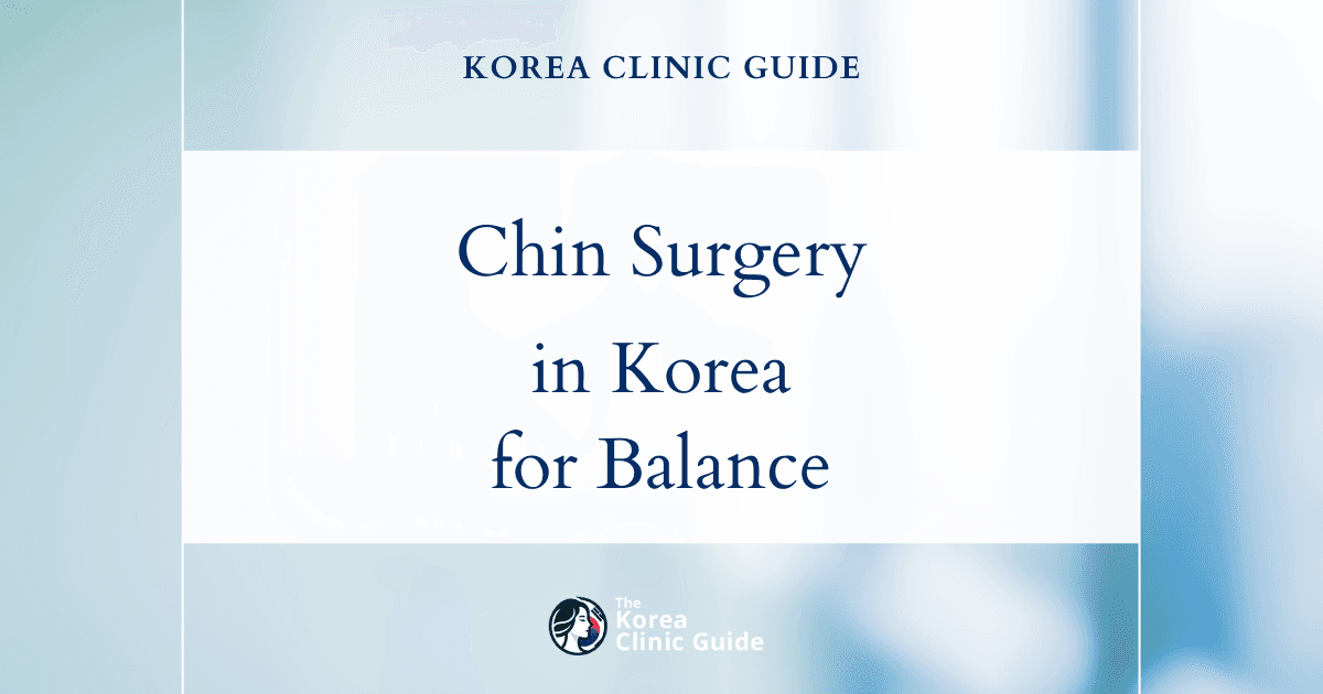 Protruding Chin Correction: Chin Surgery Procedures in Korea for Improved Facial Balance