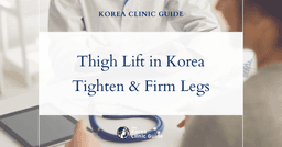 Discover Thigh Lift Procedures in Korea to Treat Thigh Laxity and Achieve Tighter, Firmer Legs