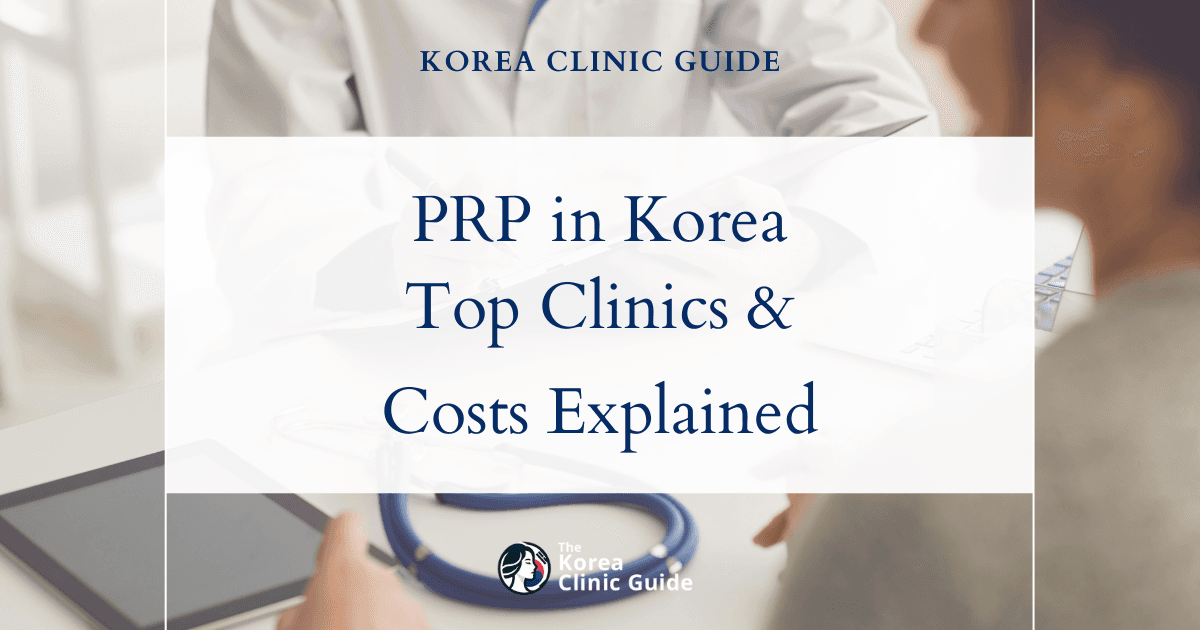 PRP Injection in Korea: Methods, Recovery, Risks, and Travel Planning
