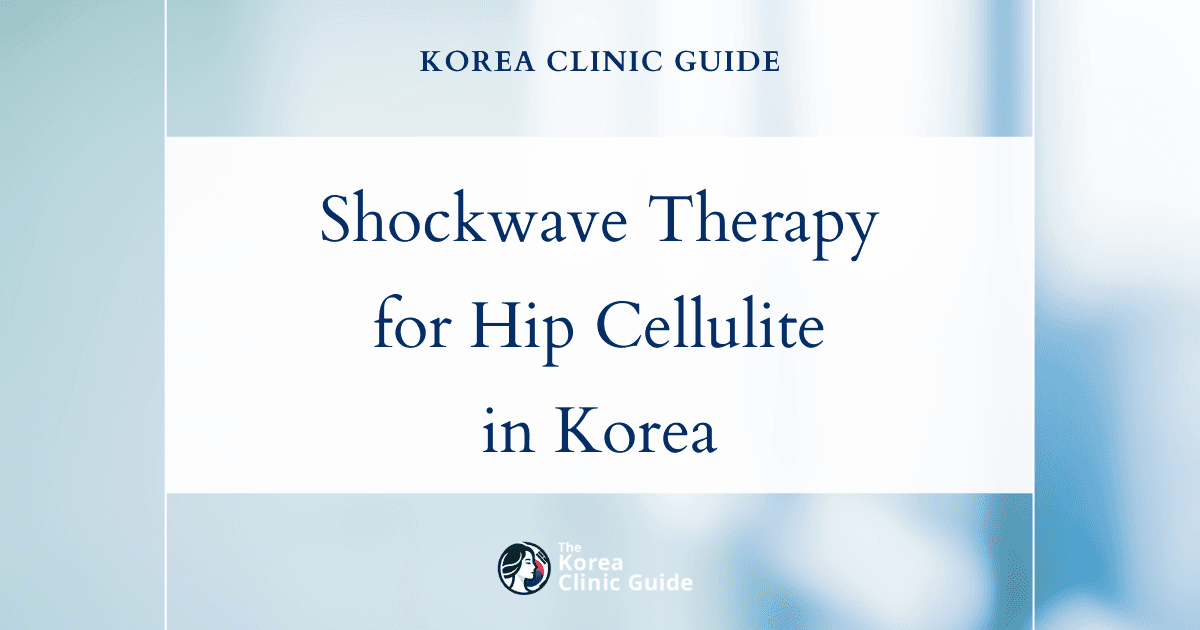 Effective Shockwave Therapy for Hip Cellulite Removal in Korea: Advanced Fat Dissolving Solutions