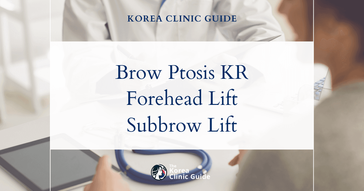 Brow Ptosis in Korea: Forehead Lift and Subbrow Lift Treatment Options
