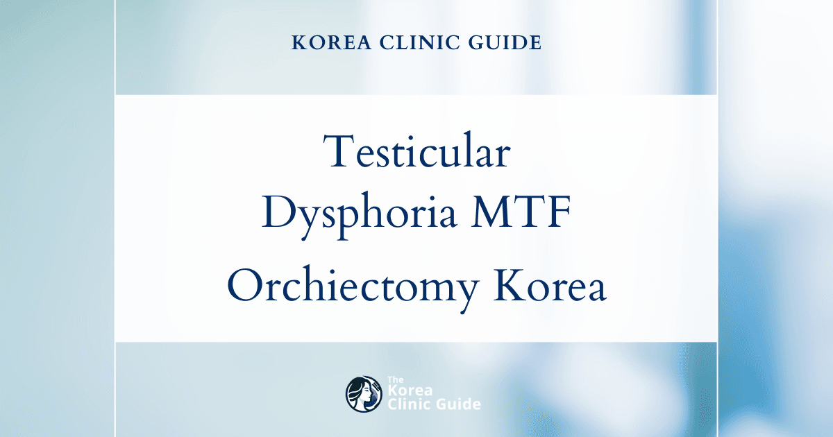 Testicular Dysphoria MTF: Orchiectomy Procedures in Korea for Gender Affirmation