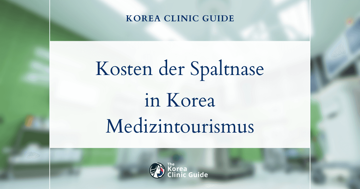 Korea im Vergleich zu globalen Standards: Eine umfassende Kostenanalyse der Korrektur der Spaltnase in Medizintourismus-Destinationen