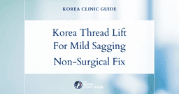 Korea Thread Lift for Mild Facial Sagging: Effective Non-Surgical Facial Rejuvenation Solutions