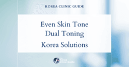 Uneven Skin Tone Solutions: Dual Toning Procedures in Korea for Radiant, Even Complexion
