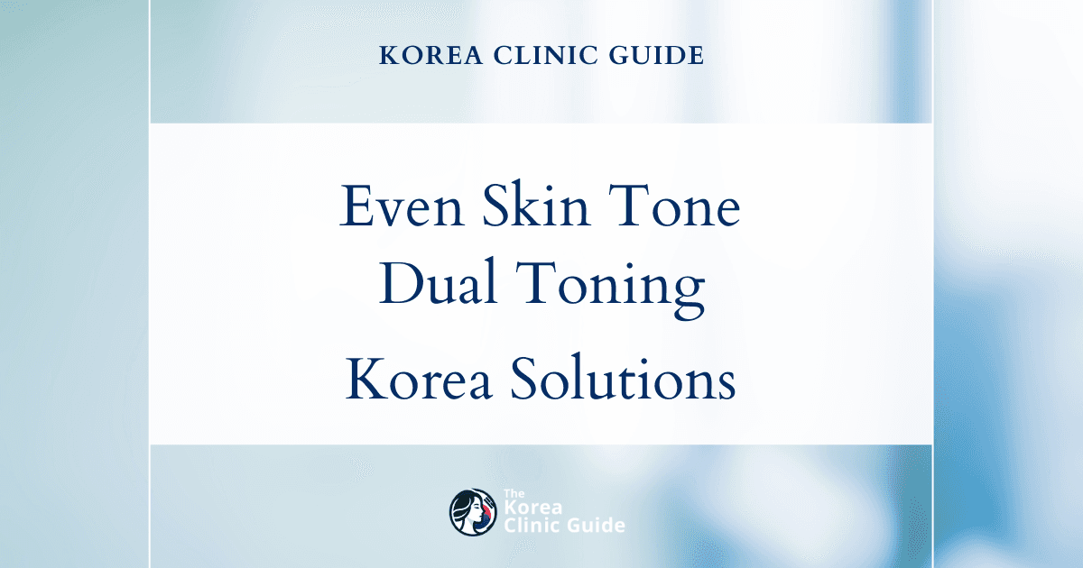 Uneven Skin Tone Solutions: Dual Toning Procedures in Korea for Radiant, Even Complexion