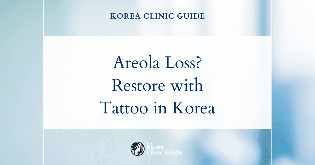 Areola Loss After Surgery: Restore Confidence with Areola Tattoo Procedures in Korea