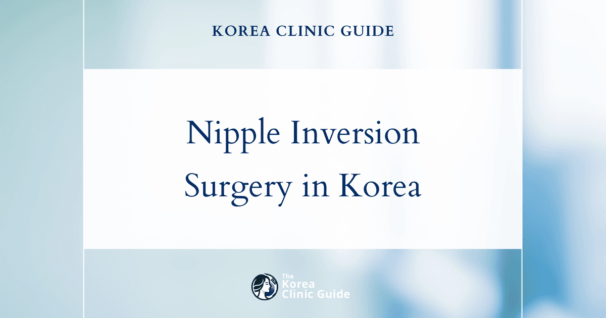 Reversing Nipple Inversion with Nipple Surgery in Korea: Effective Solutions for Aesthetic and Functional Issues