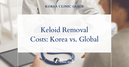 Keloid Removal Costs: Why South Korea Leads the Field Over the USA, UK, and Global Competitors
