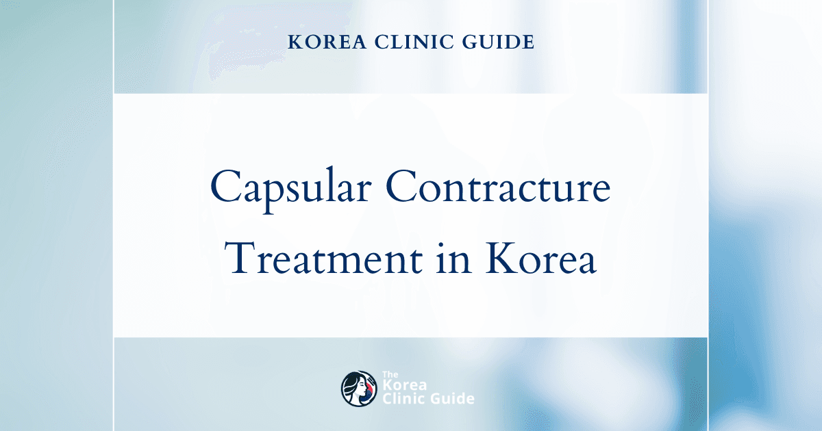 Effective Capsular Contracture Treatment Procedures in Korea for Restoring Breast Comfort