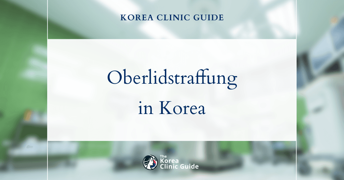 Oberlidstraffung in Korea: Top-Kliniken, Kosten, Eingriffsarten & mehr