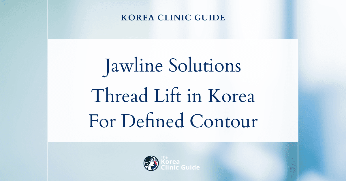 Thinning Jawline Solutions: Face Thread Lift Procedures in Korea for a Defined Contour