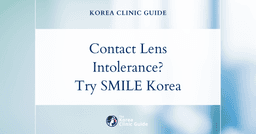Contact Lens Intolerance: SMILE Eye Surgery in Korea as a Solution for Lasting Vision Correction