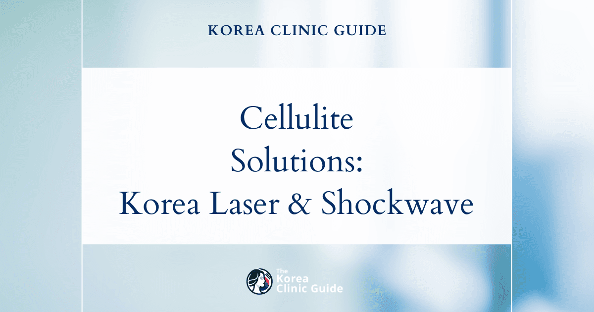 Buttock Cellulite Solutions: Shockwave Therapy & Body Fat Dissolving Laser Procedures in Korea