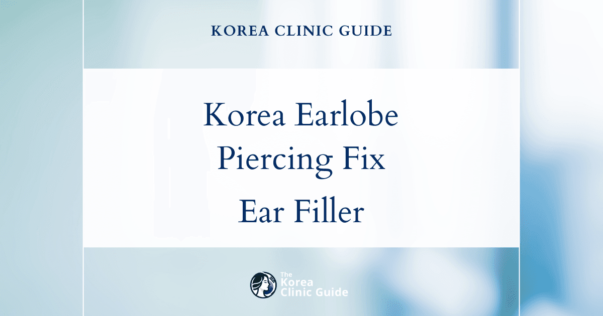 Korea Stretched Earlobe Piercing Hole Solutions: Restore with Ear Filler Procedures