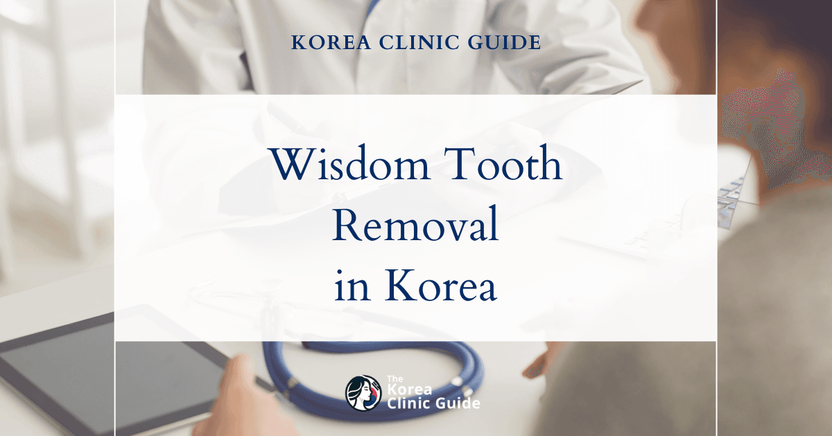 Impacted Wisdom Tooth Solutions: Wisdom Tooth Removal Procedures in Korea