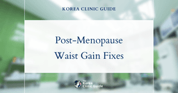 Effective Post-Menopause Waist Gain Solutions in Korea: Diet Pills & More