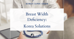 Breast Width Deficiency Solutions with Breast Augmentation Surgery in Korea