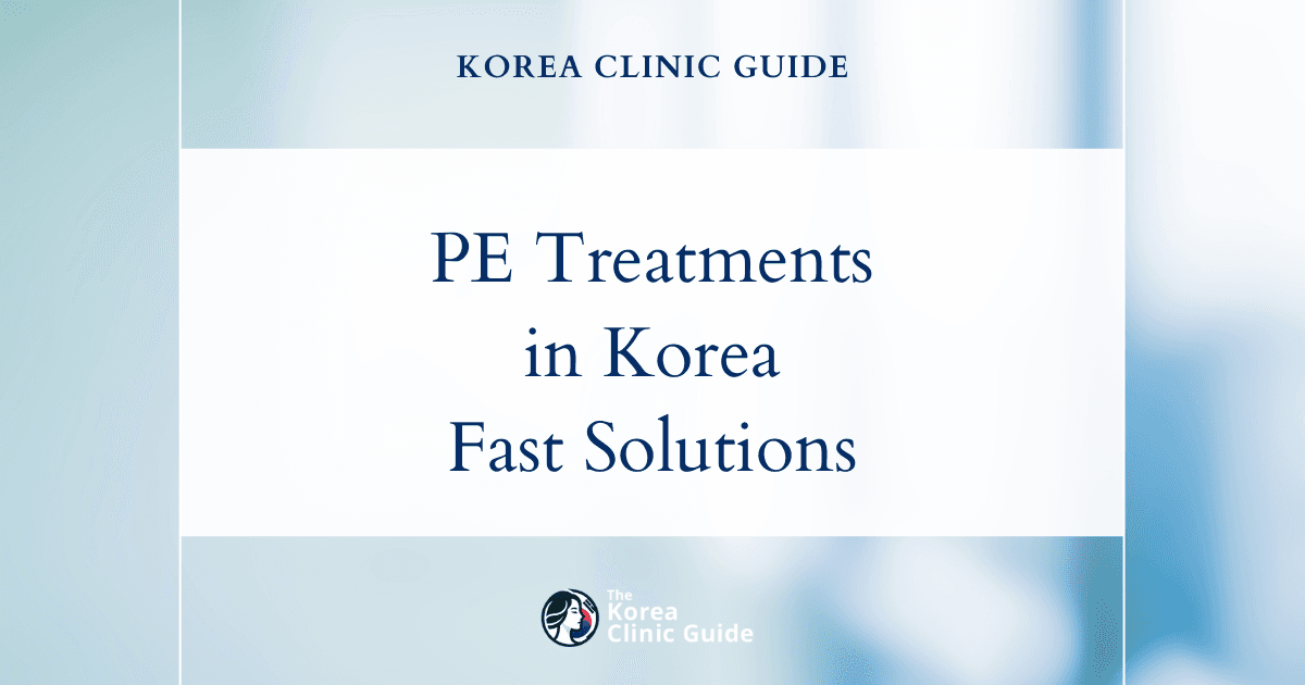 Effective PE (Premature Ejaculation) Treatments in Korea for Rapid Climax Solutions
