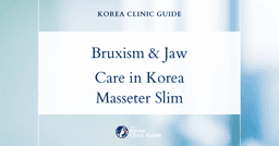 Bruxism Jaw Treatment in Korea: Masseter Reduction Options