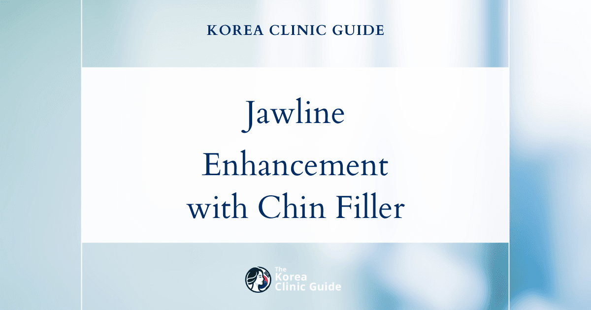 Jawline Definition in Korea: Enhance Your Profile with Chin Filler Procedures