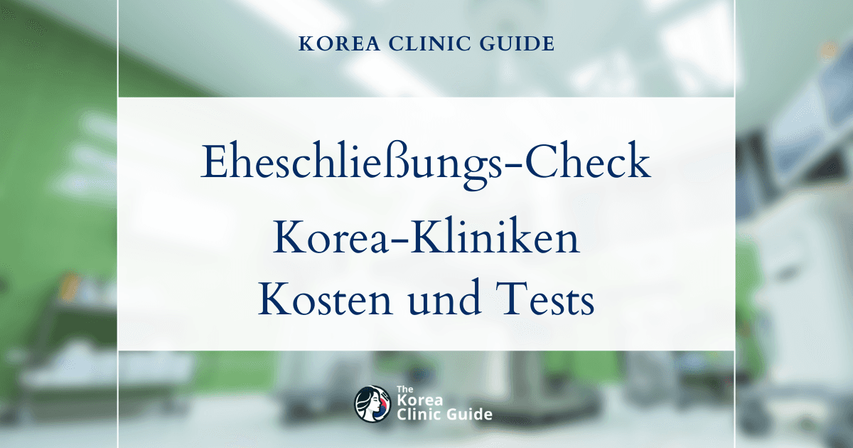 Gesundheitscheck vor der Eheschließung in Korea | Die besten Kliniken, Kosten, Arten von Untersuchungen und mehr