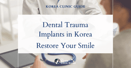 Dental Trauma Solutions: Implant Procedures in Korea for Restoring Your Smile