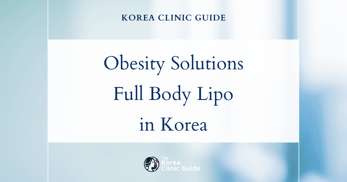 Generalized Obesity Solutions: Full Body Liposuction Procedures in Korea for Effective Weight Loss