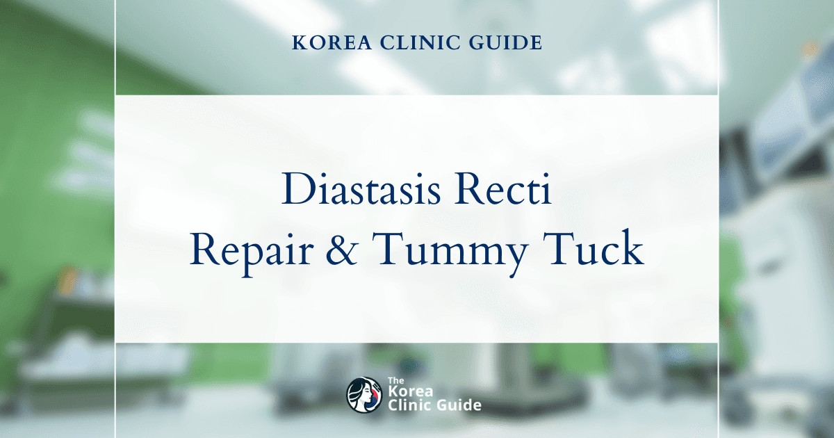 Diastasis Recti Repair and Tummy Tuck in Korea: Effective Solutions for Diastasis Recti Recovery