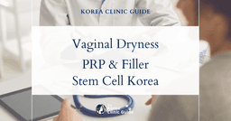 Vaginal Dryness Issues: PRP Vaginal Rejuvenation, Vaginal Filler, Stem Cell Treatments for Sexual Performance in Korea
