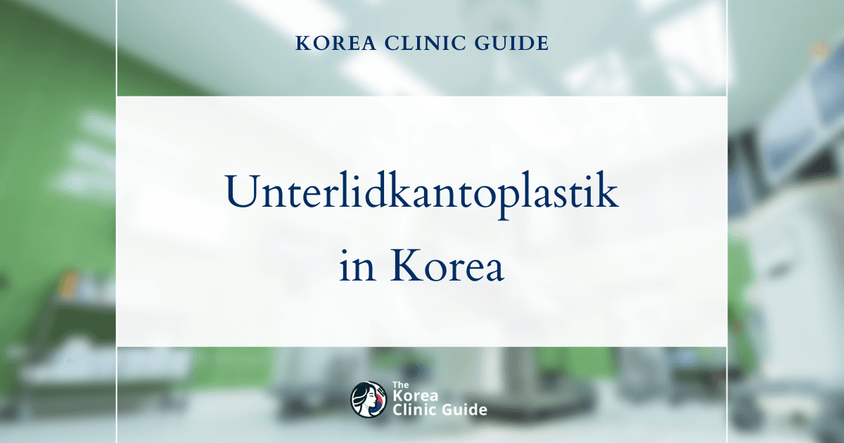 Unterlidkantoplastik in Korea | Beste Kliniken, Kosten, Verfahren und mehr