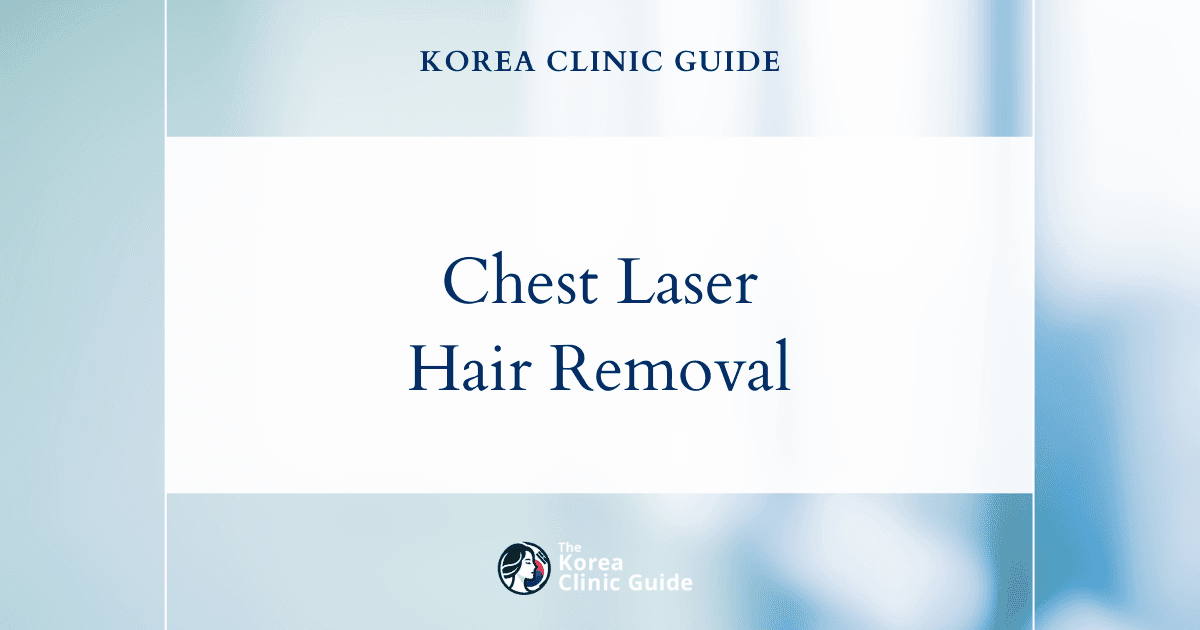 Chest Laser Hair Removal in Korea: Methods, Recovery, Treatment Course, and Travel Planning
