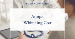 Unveiling Costs: Armpit Whitening in Korea vs Global Aesthetic Hubs
