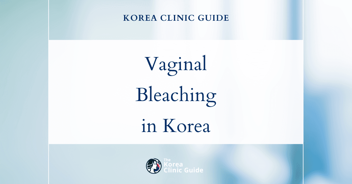 Vaginal Hyperpigmentation Solutions: Vaginal Bleaching Procedures in Korea for Even Skin Tone