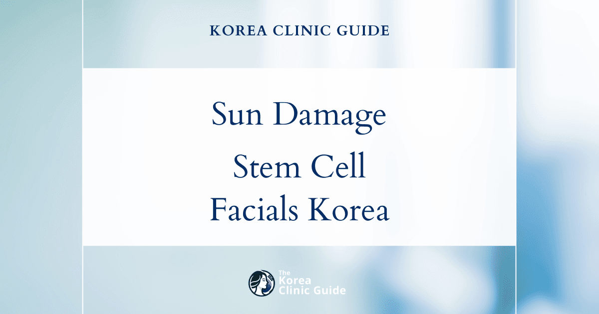 Sun Damaged Skin Solutions: Stem Cell Facial Procedures in Korea for Rejuvenated Skin