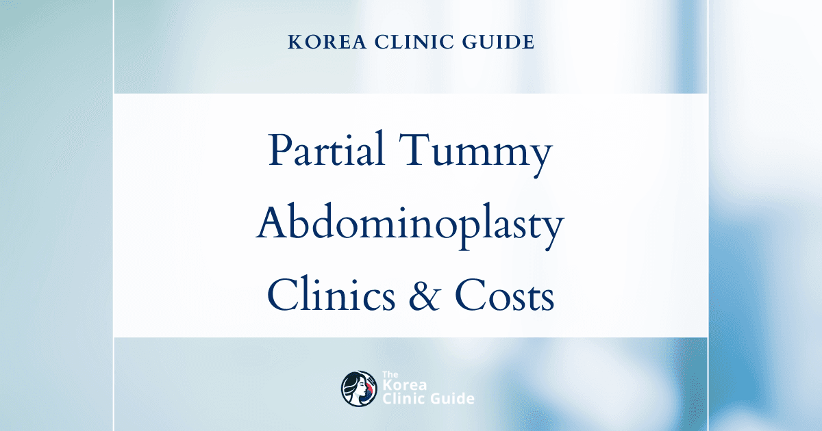 partial abdominoplasty desire in Korea | Best Clinics, Costs, Procedure Types & More