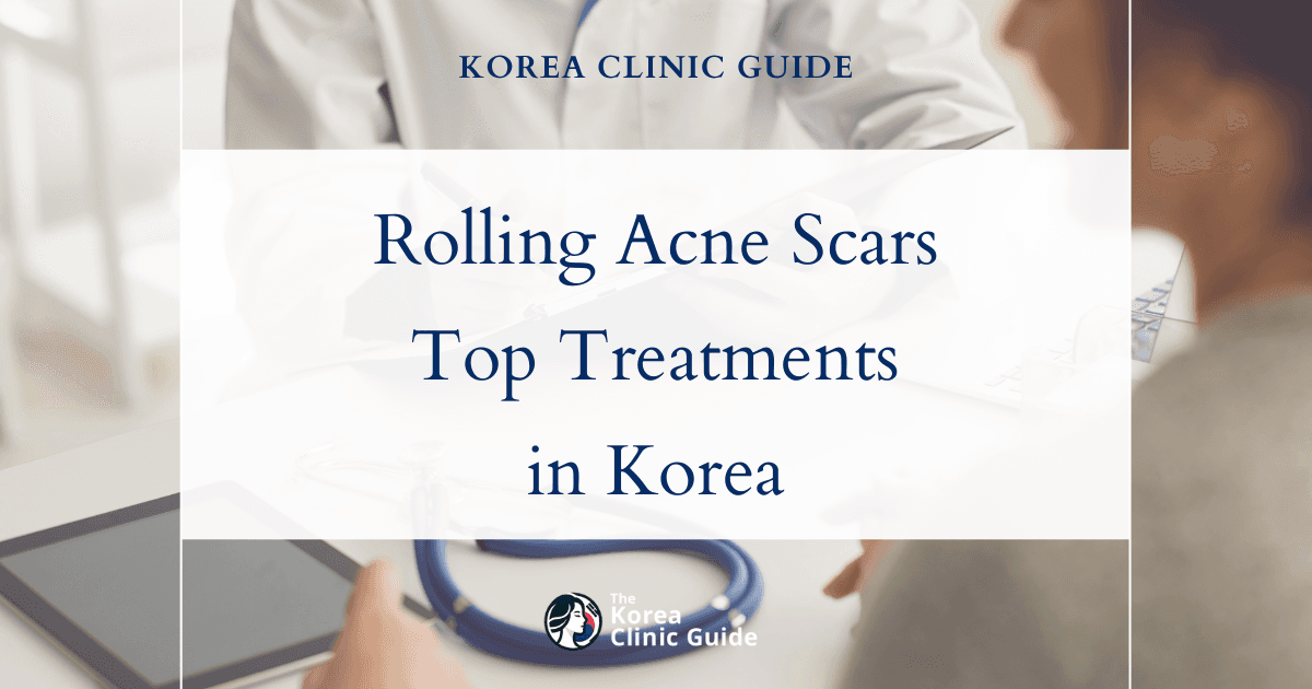 Rolling Acne Scars: Acne Scar Treatment & Stem Cell Acne Scar Procedures in Korea