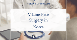Achieve Your V Line Face Desire with V Line Surgery in Korea: The Premier Destination for Facial Contouring