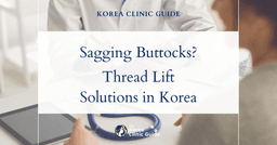 Sagging Buttocks After Weight Loss: Butt Thread Lift Solutions in Korea for Firm and Lifted Curves