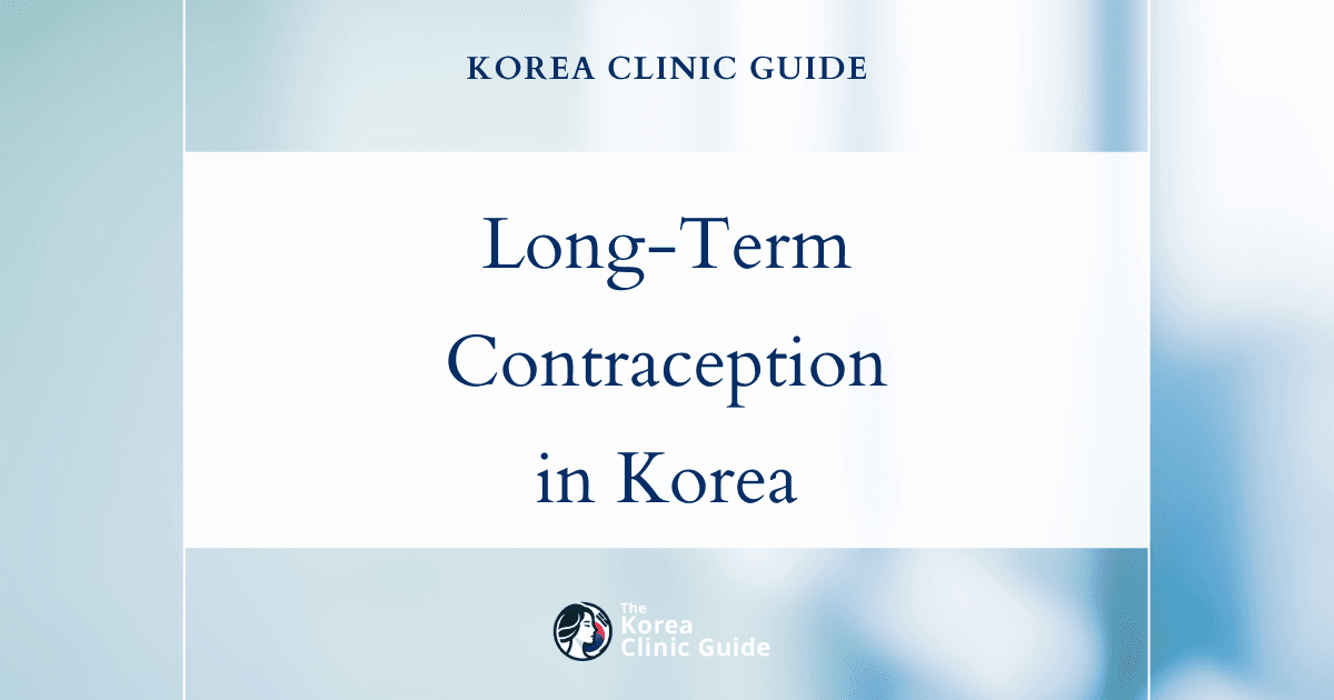 Long-Term Contraception Solutions in Korea: Contraceptive Implant (Implanon) Procedures Explained