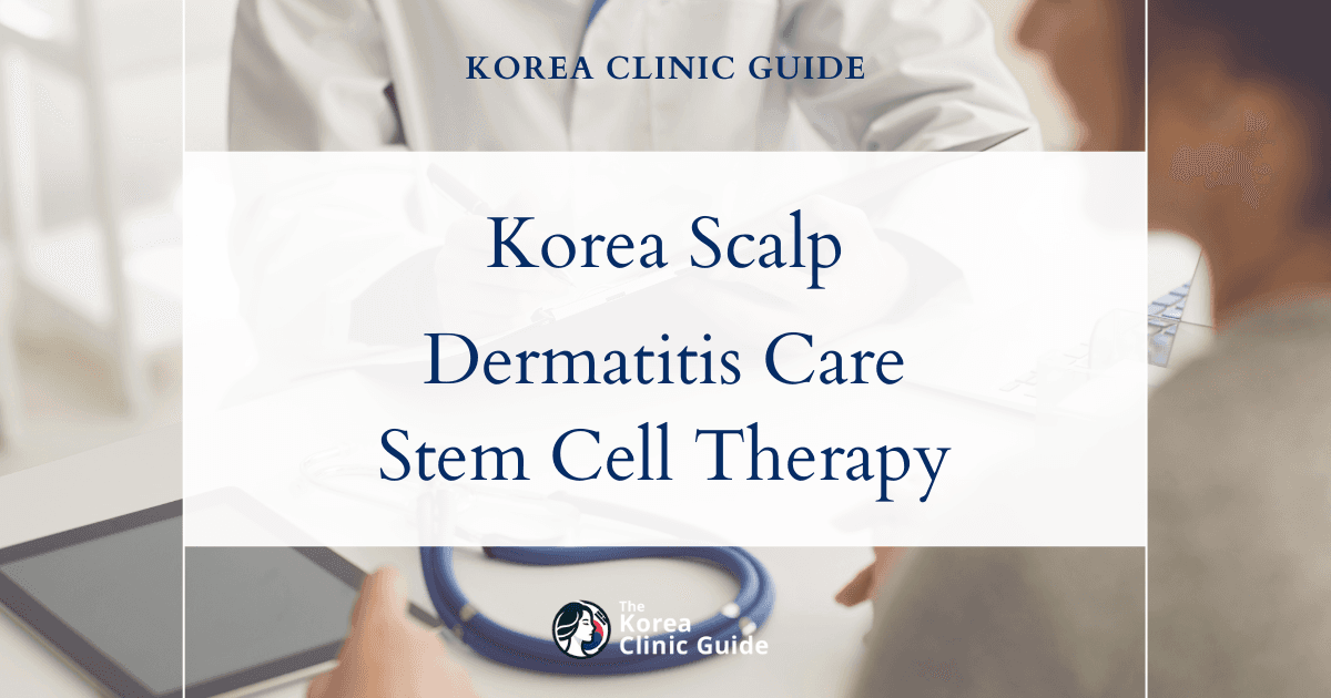 Korea Seborrheic Dermatitis Scalp Treatment: Stem Cell Scalp Therapy Solutions